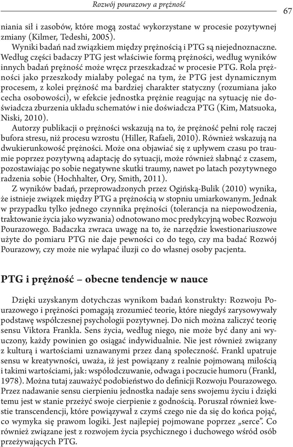 Według części badaczy PTG jest właściwie formą prężności, według wyników innych badań prężność może wręcz przeszkadzać w procesie PTG.