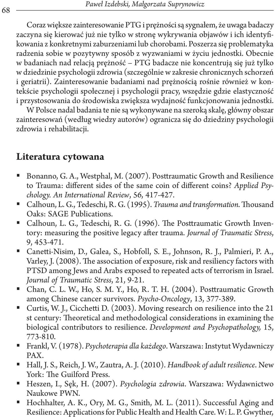 Obecnie w badaniach nad relacją prężność PTG badacze nie koncentrują się już tylko w dziedzinie psychologii zdrowia (szczególnie w zakresie chronicznych schorzeń i geriatrii).