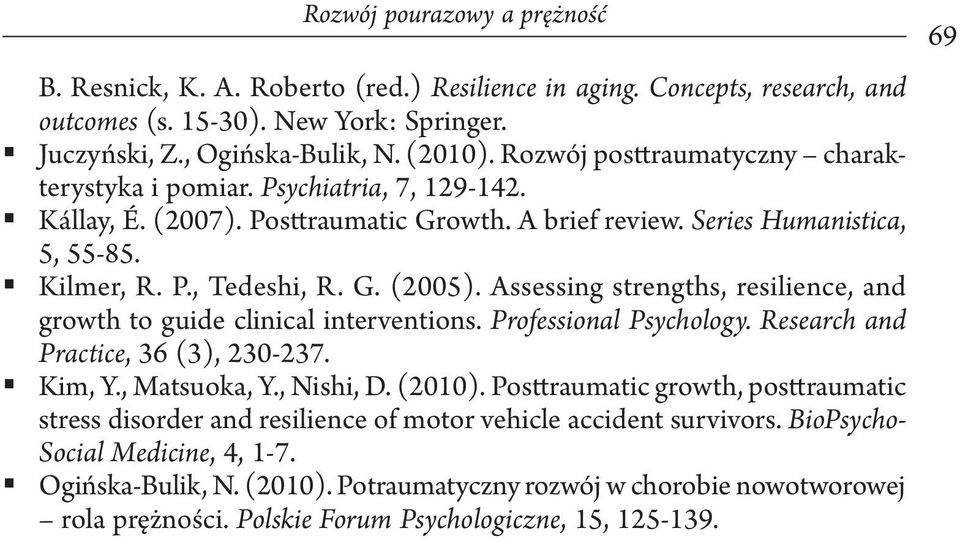 Assessing strengths, resilience, and growth to guide clinical interventions. Professional Psychology. Research and Practice, 36 (3), 230-237. Kim, Y., Matsuoka, Y., Nishi, D. (2010).