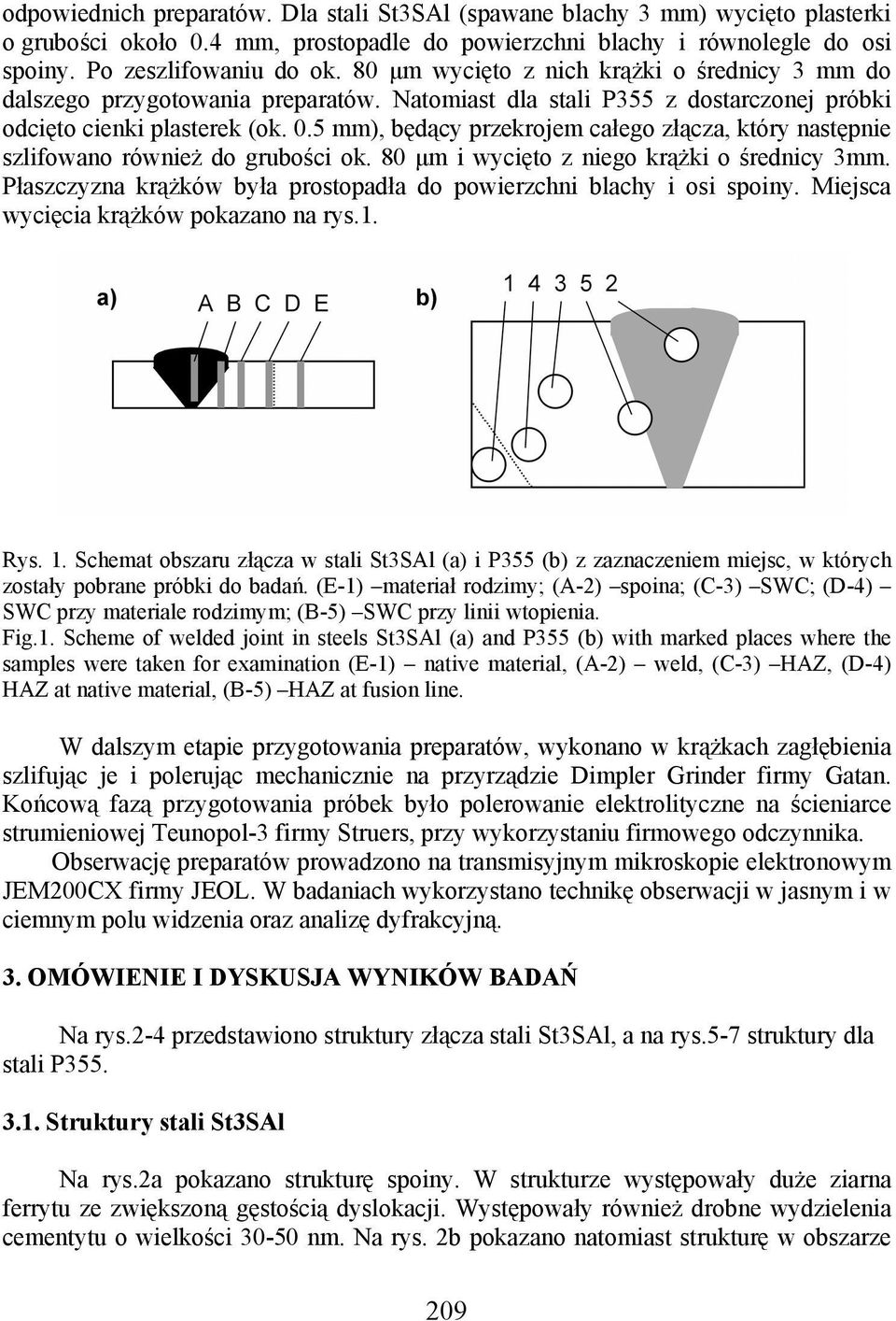 5 mm), będący przekrojem całego złącza, który następnie szlifowano również do grubości ok. 80 µm i wycięto z niego krążki o średnicy 3mm.