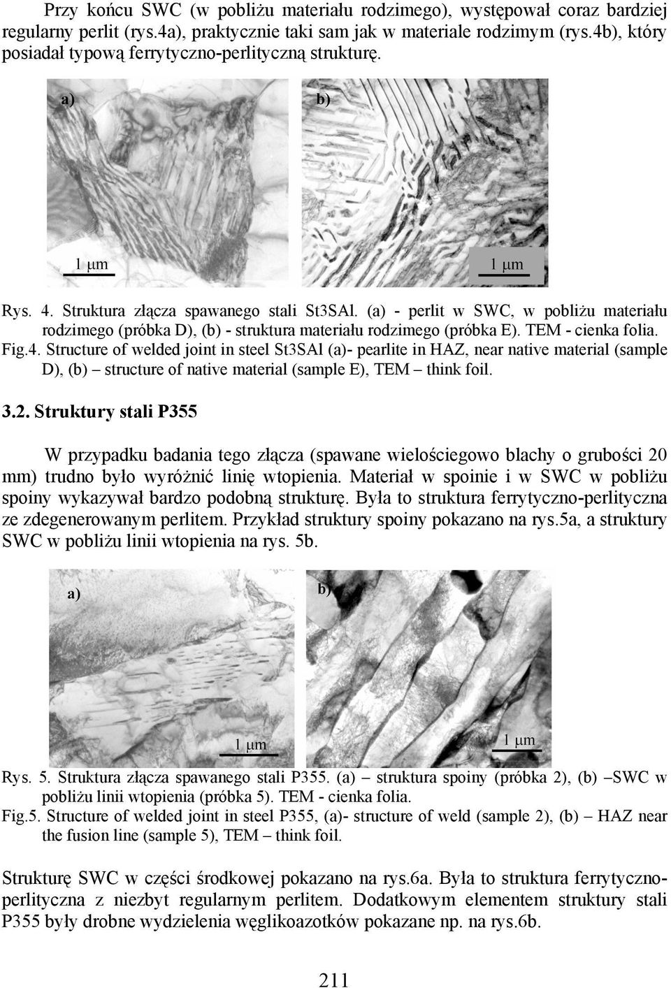 (a) - perlit w SWC, w pobliżu materiału rodzimego (próbka D), (b) - struktura materiału rodzimego (próbka E). TEM - cienka folia. Fig.4.