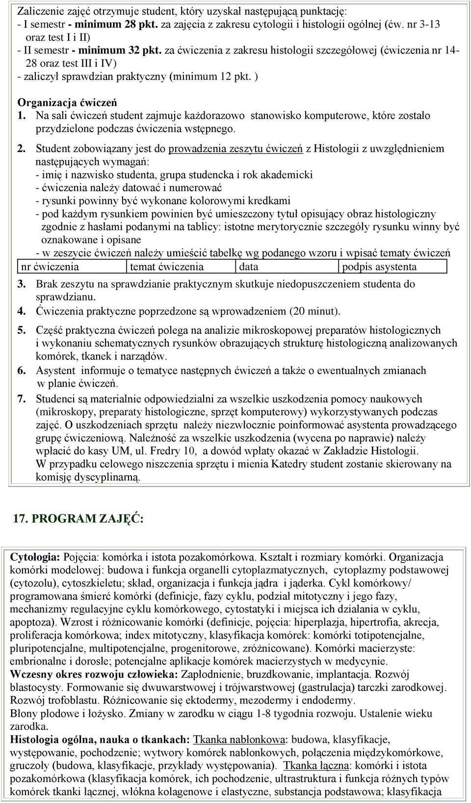 ) Organizacja ćwiczeń 1. Na sali ćwiczeń student zajmuje każdorazowo stanowisko komputerowe, które zostało przydzielone podczas ćwiczenia wstępnego. 2.