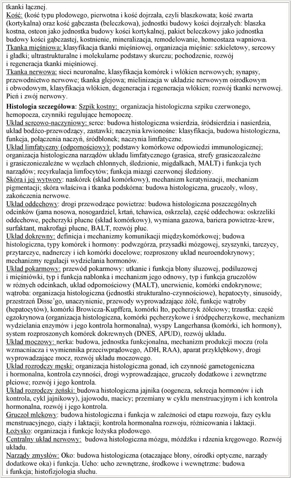 jednostka budowy kości kortykalnej, pakiet beleczkowy jako jednostka budowy kości gąbczastej, kostnienie, mineralizacja, remodelowanie, homeostaza wapniowa.
