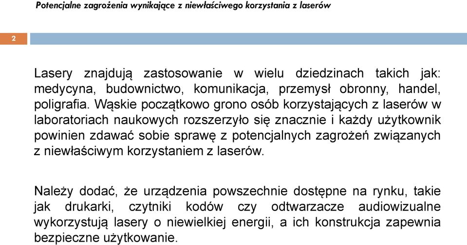 sprawę z potencjalnych zagrożeń związanych z niewłaściwym korzystaniem z laserów.