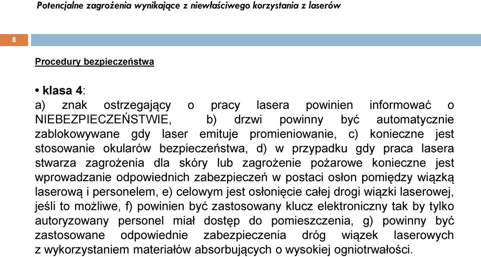 odpowiednich zabezpieczeń w postaci osłon pomiędzy wiązką laserową i personelem, e) celowym jest osłonięcie całej drogi wiązki laserowej, jeśli to możliwe, f) powinien być zastosowany klucz
