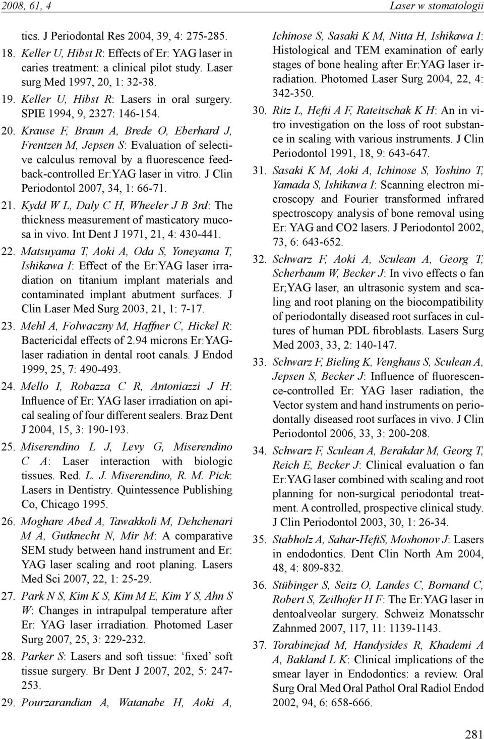 J Clin Periodontol 2007, 34, 1: 66-71. 21. Kydd W L, Daly C H, Wheeler J B 3rd: The thickness measurement of masticatory mucosa in vivo. Int Dent J 1971, 21, 4: 430-441. 22.