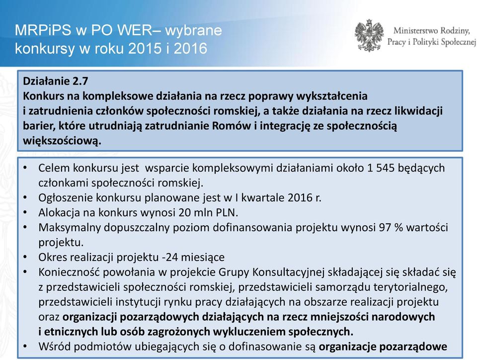 integrację ze społecznością większościową. Celem konkursu jest wsparcie kompleksowymi działaniami około 1 545 będących członkami społeczności romskiej.