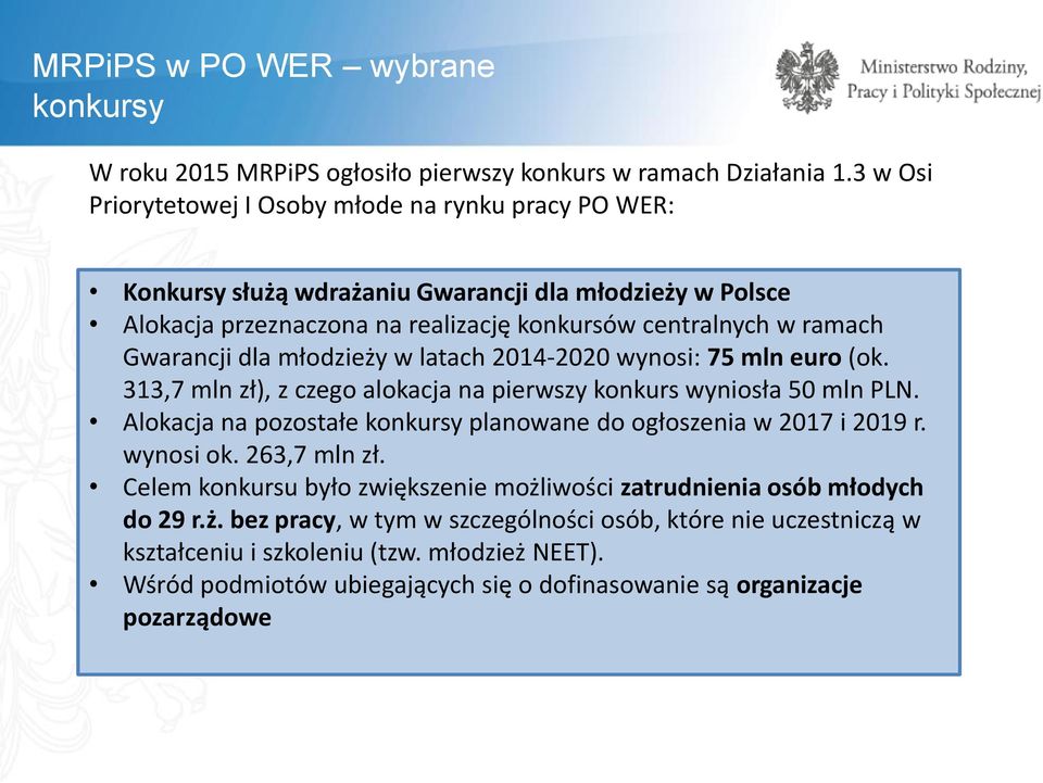 dla młodzieży w latach 2014-2020 wynosi: 75 mln euro (ok. 313,7 mln zł), z czego alokacja na pierwszy konkurs wyniosła 50 mln PLN.