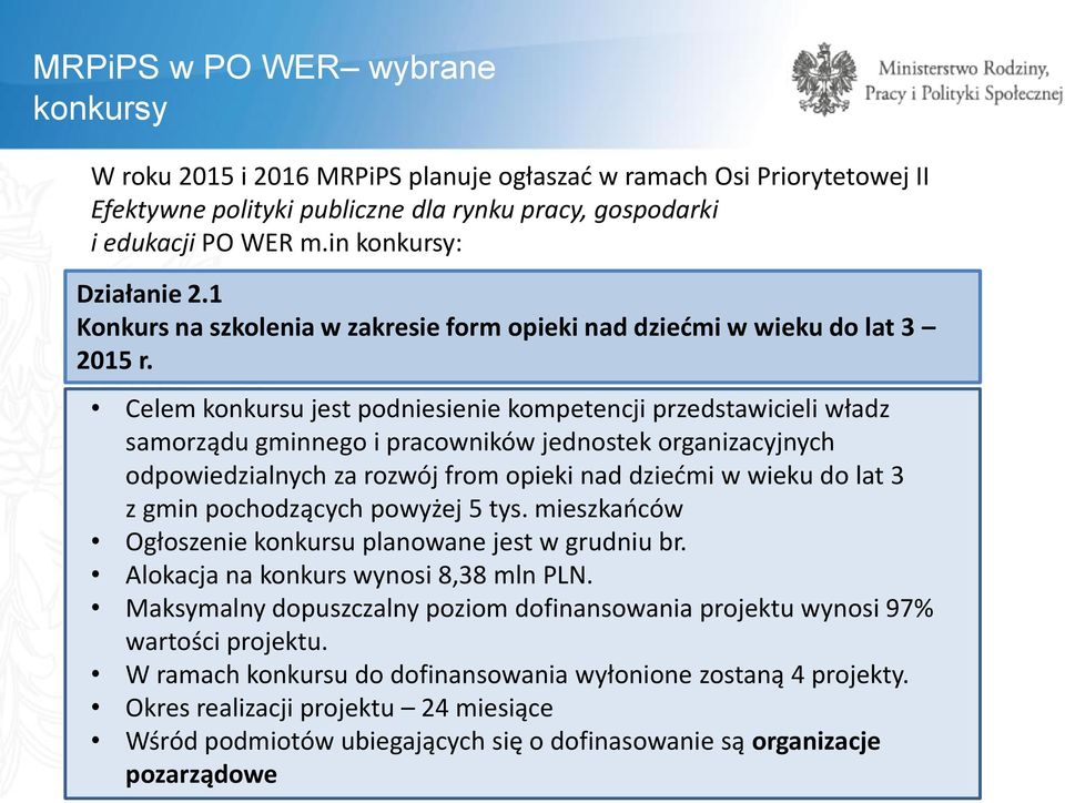 Celem konkursu jest podniesienie kompetencji przedstawicieli władz samorządu gminnego i pracowników jednostek organizacyjnych odpowiedzialnych za rozwój from opieki nad dziećmi w wieku do lat 3 z