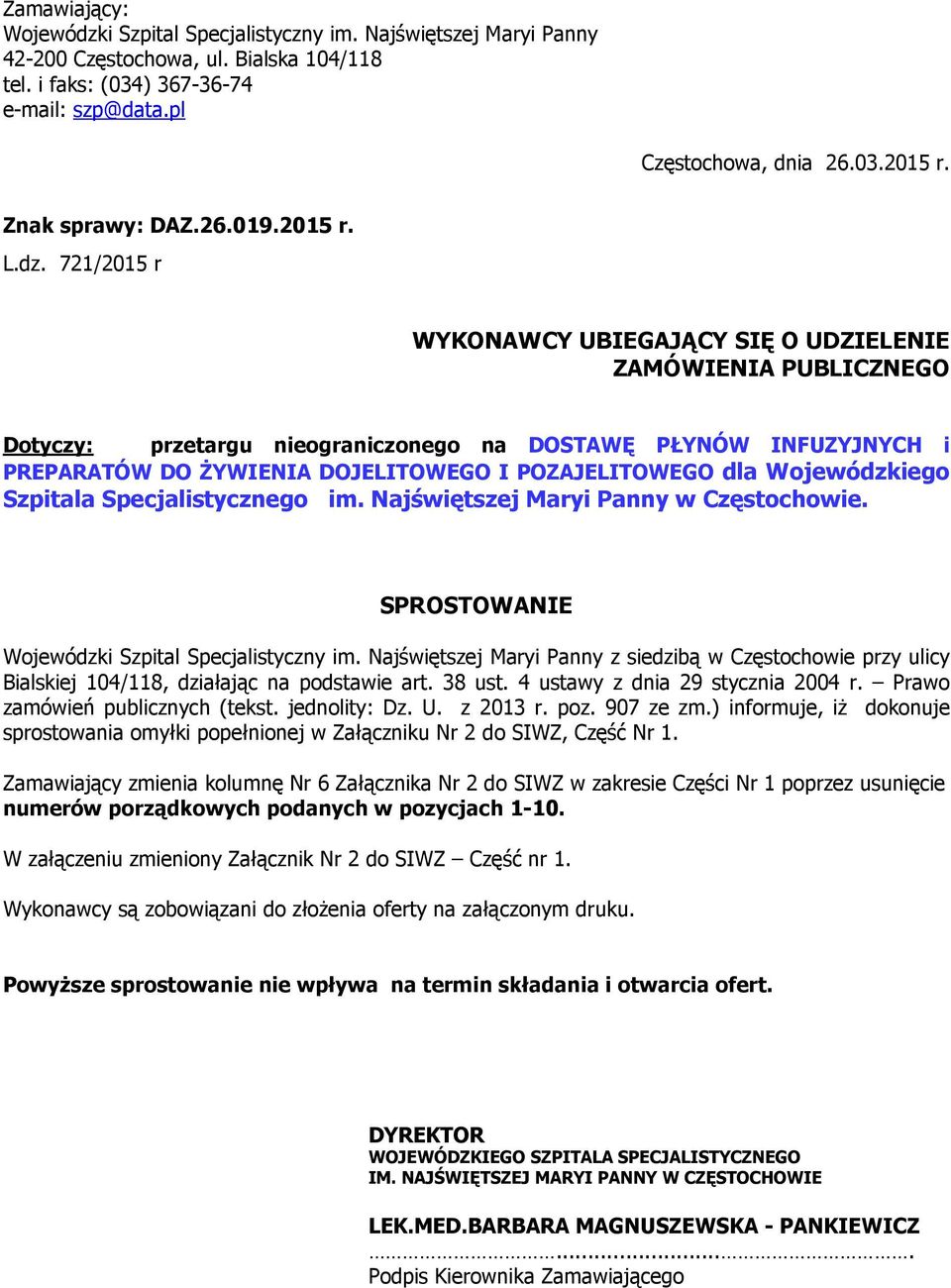 7212015 r WYKONAWCY UBIEGAJĄCY SIĘ O UDZIELENIE ZAMÓWIENIA PUBLICZNEGO Dotyczy: przetargu nieograniczonego na DOSTAWĘ PŁYNÓW INFUZYJNYCH i PREPARATÓW DO ŻYWIENIA DOJELITOWEGO I POZAJELITOWEGO dla