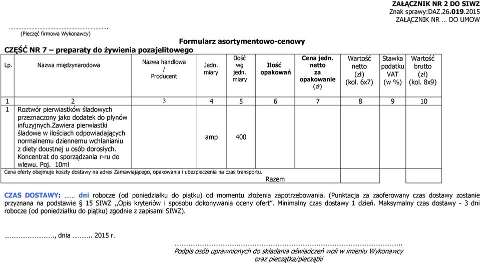 10ml Cena oferty obejmuje koszty dostawy na adres Zamawiającego, opakowania i ubezpieczenia na cs transportu.