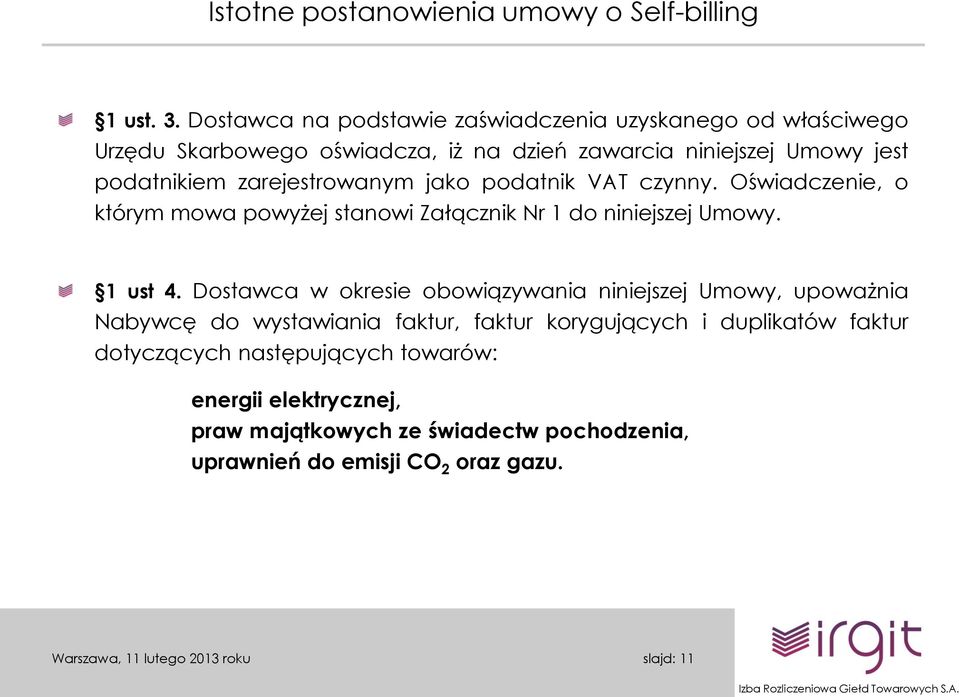 zarejestrowanym jako podatnik VAT czynny. Oświadczenie, o którym mowa powyżej stanowi Załącznik Nr 1 do niniejszej Umowy. 1 ust 4.