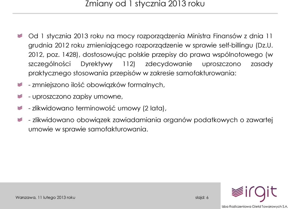 1428), dostosowując polskie przepisy do prawa wspólnotowego (w szczególności Dyrektywy 112) zdecydowanie uproszczono zasady praktycznego stosowania