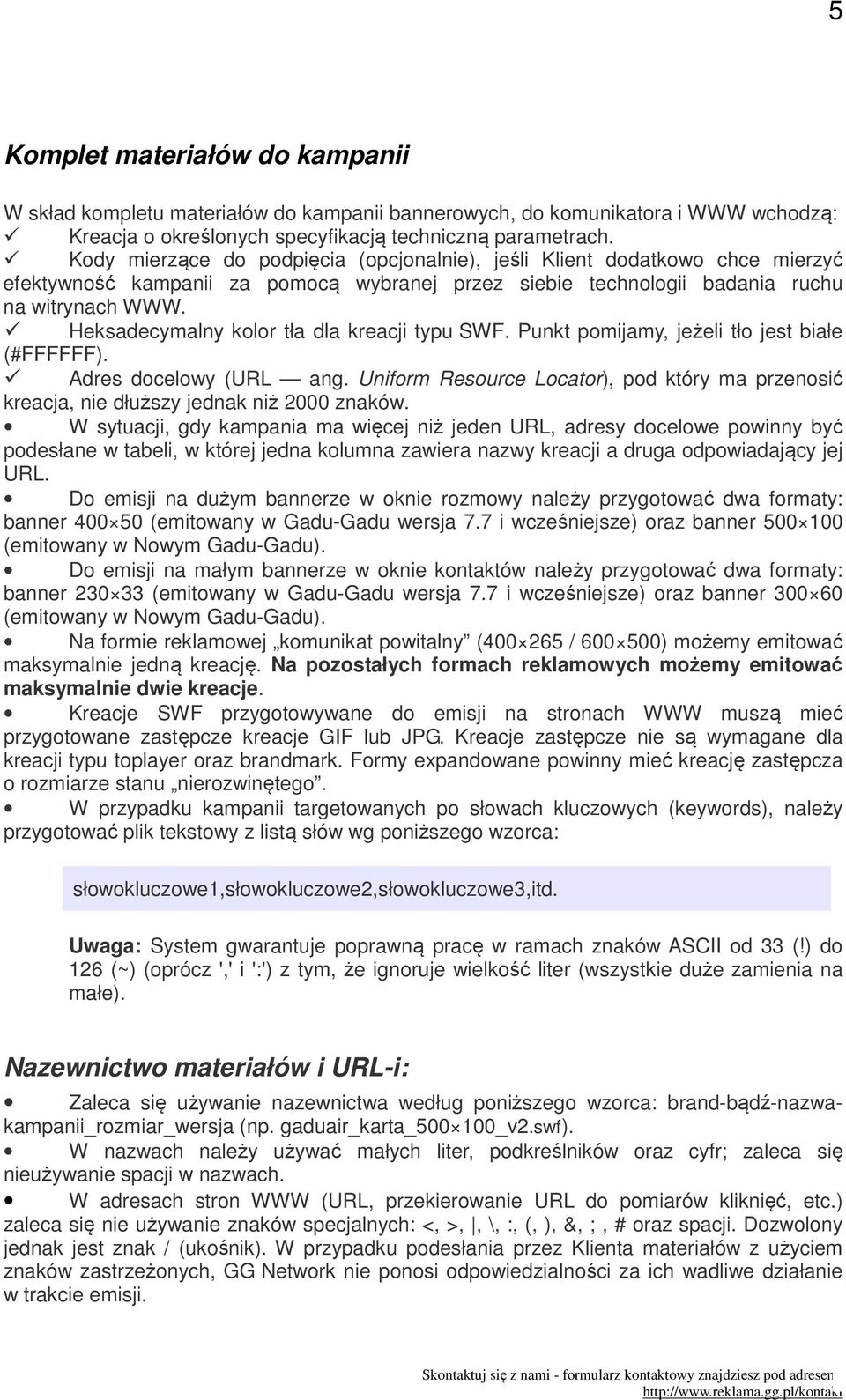 Heksadecymalny kolor tła dla kreacji typu SWF. Punkt pomijamy, jeżeli tło jest białe (#FFFFFF). Adres docelowy (URL ang.