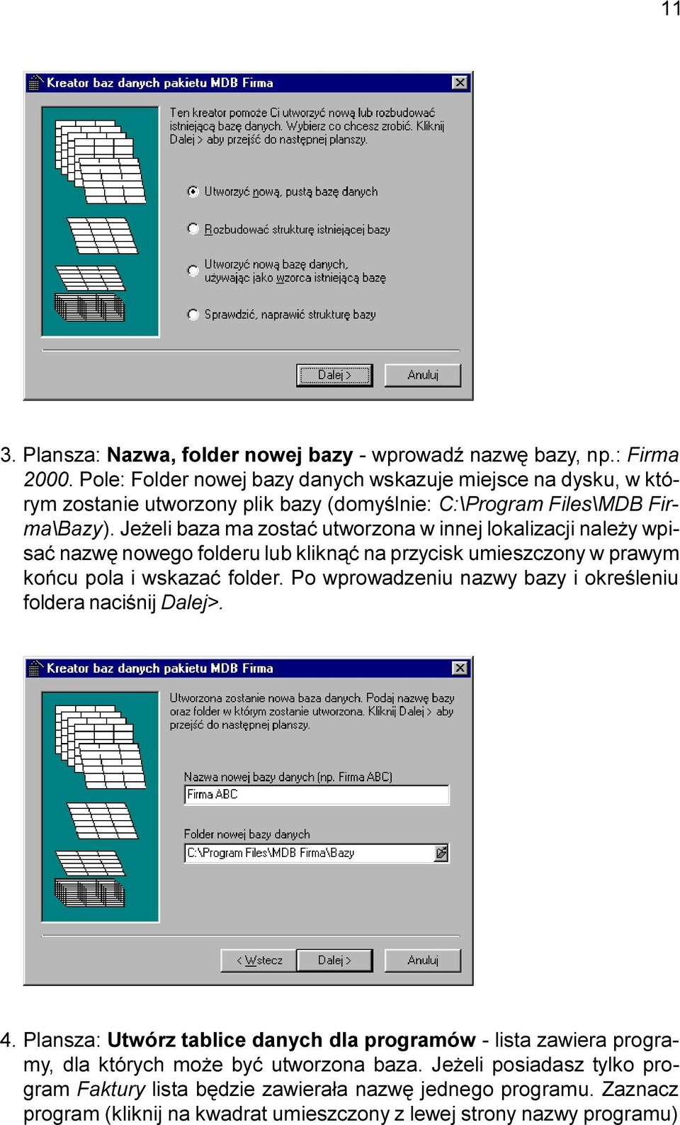 Je eli baza ma zostaæ utworzona w innej lokalizacji nale y wpisaæ nazwê nowego folderu lub klikn¹æ na przycisk umieszczony w prawym koñcu pola i wskazaæ folder.