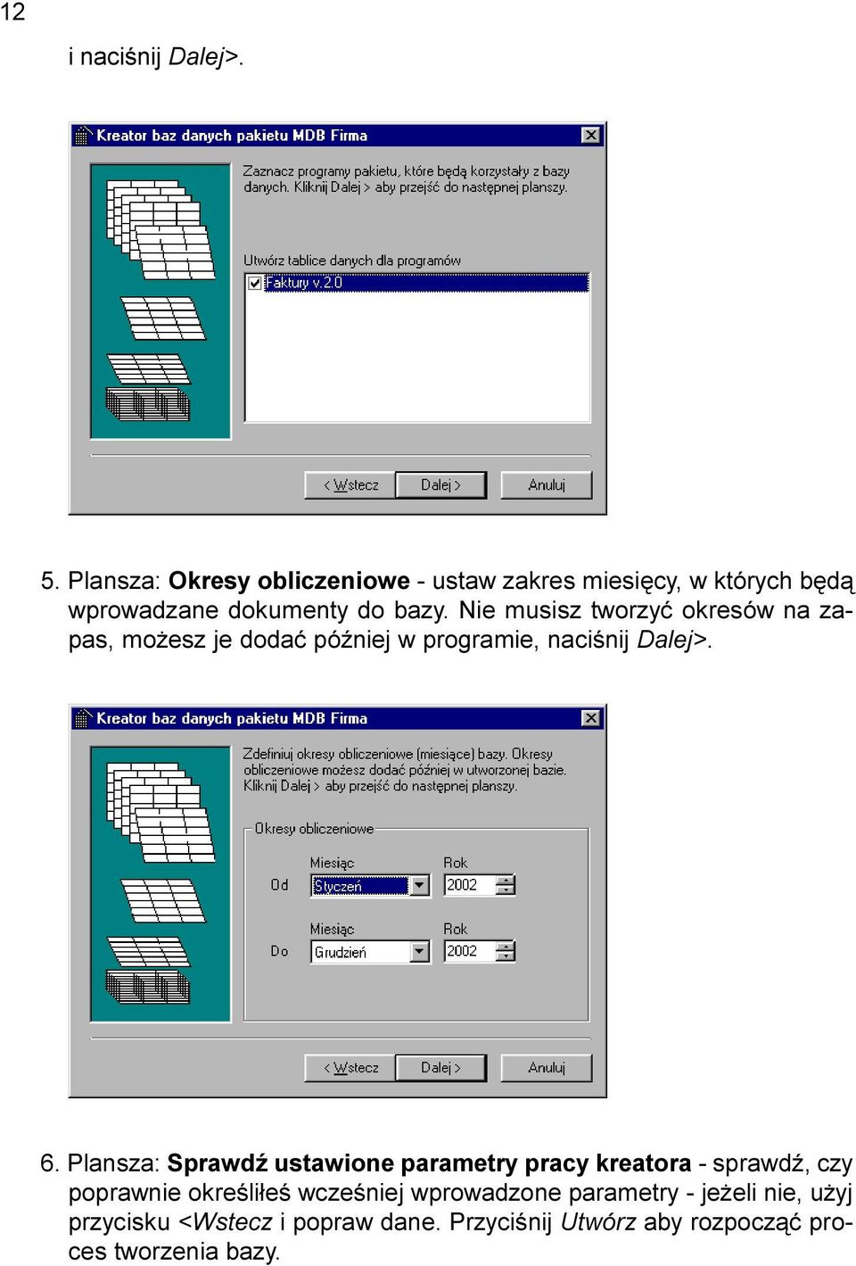 Nie musisz tworzyæ okresów na zapas, mo esz je dodaæ póÿniej w programie, naciœnij Dalej>. 6.