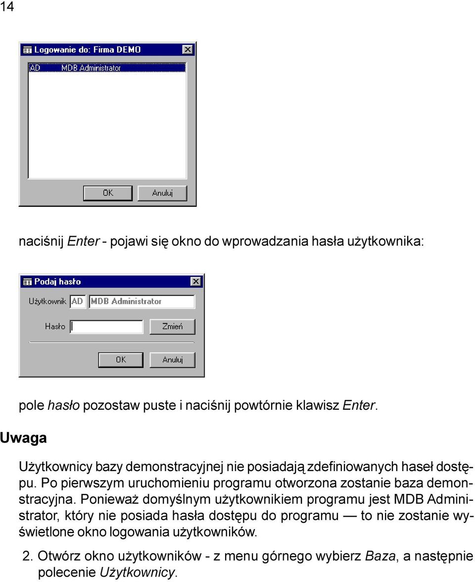 Po pierwszym uruchomieniu programu otworzona zostanie baza demonstracyjna.
