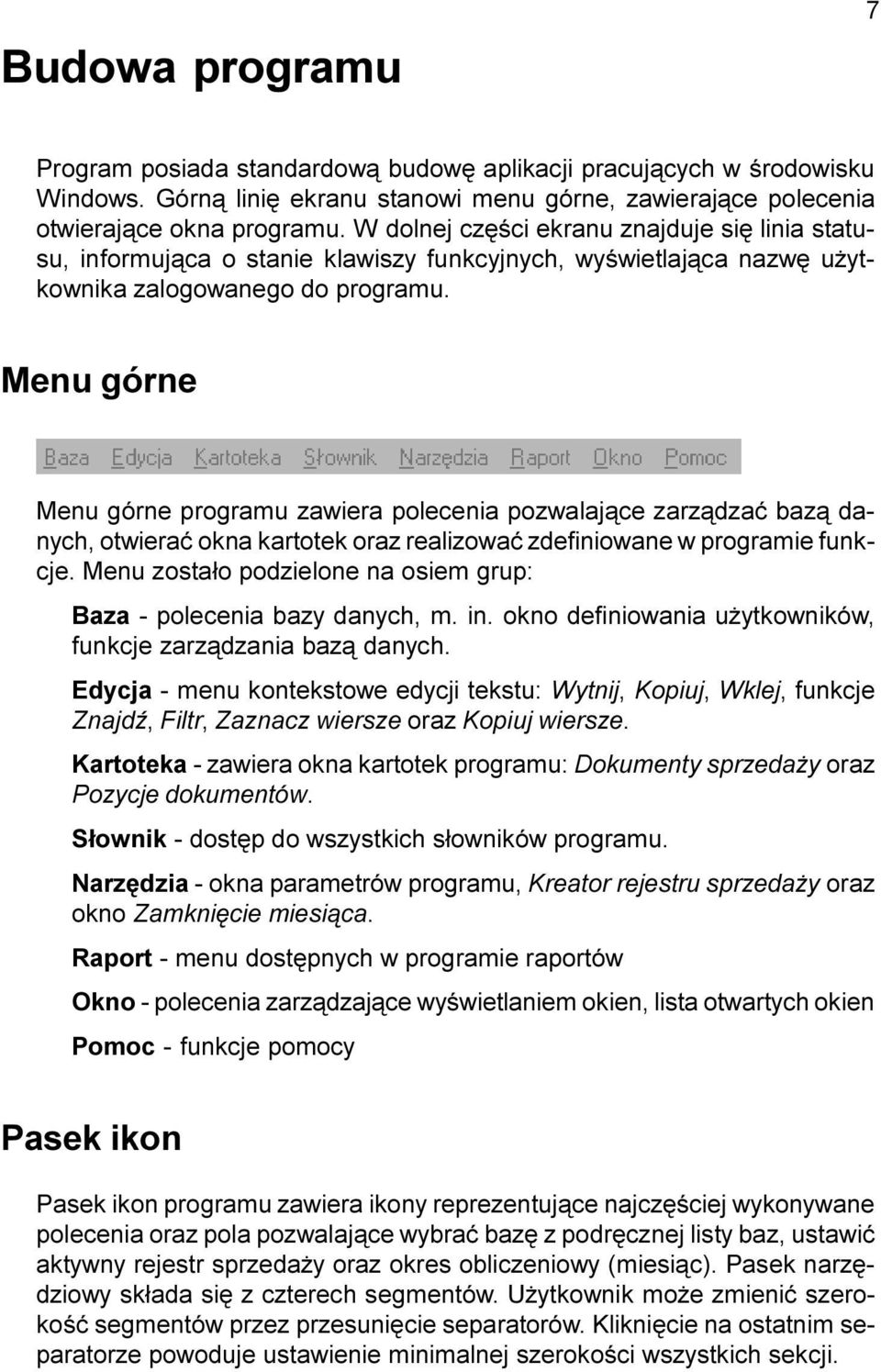 Menu górne Menu górne programu zawiera polecenia pozwalaj¹ce zarz¹dzaæ baz¹ danych, otwieraæ okna kartotek oraz realizowaæ zdefiniowane w programie funkcje.