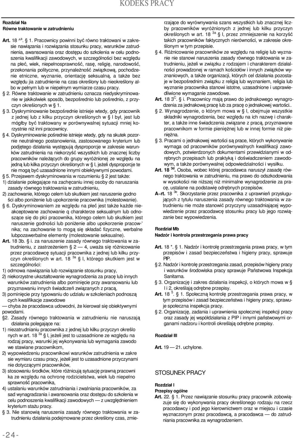 Pracownicy powinni być równo traktowani w zakresie nawiązania i rozwiązania stosunku pracy, warunków zatrudnienia, awansowania oraz dostępu do szkolenia w celu podnoszenia kwalifikacji zawodowych, w