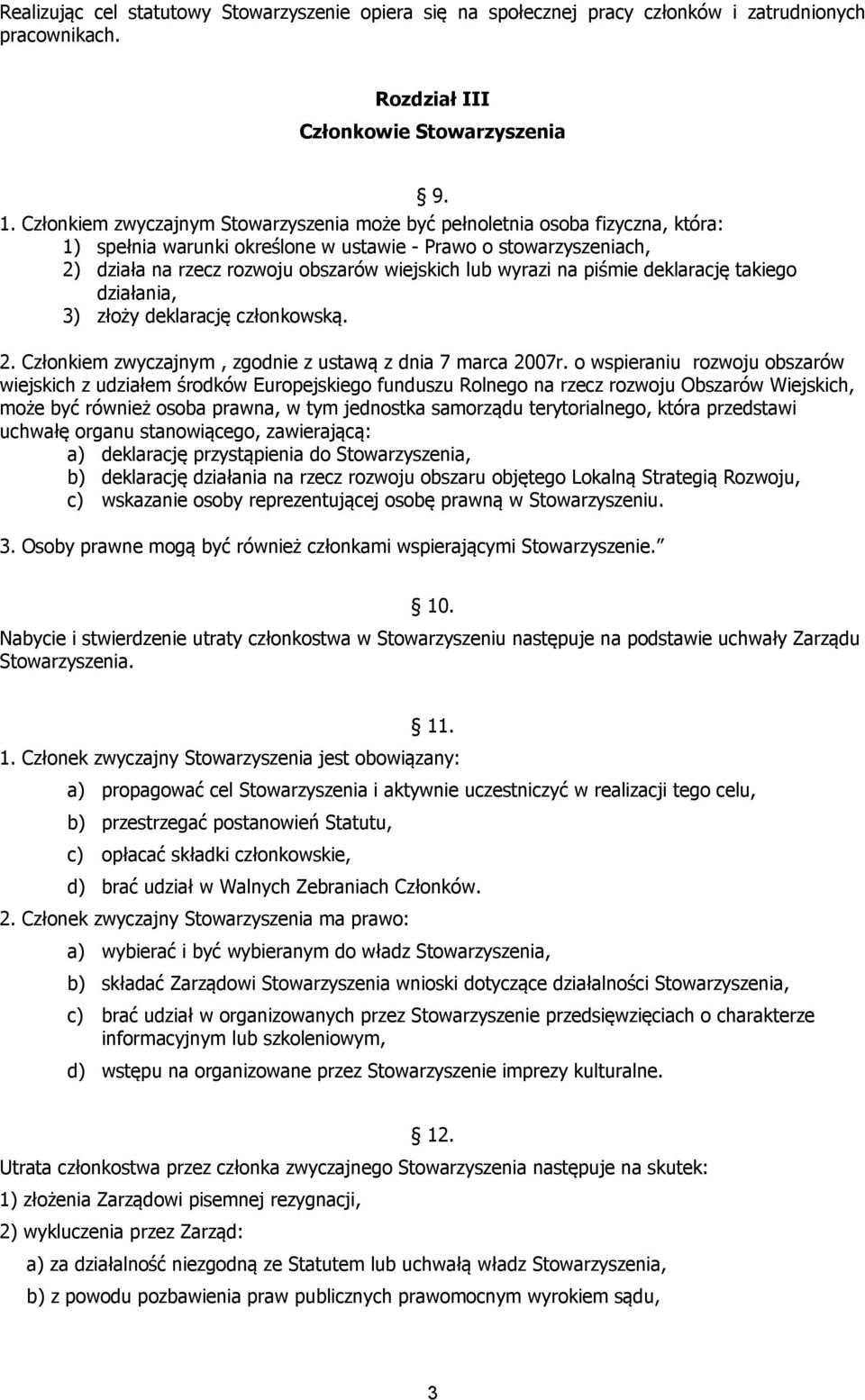 wyrazi na piśmie deklarację takiego działania, 3) złoży deklarację członkowską. 2. Członkiem zwyczajnym, zgodnie z ustawą z dnia 7 marca 2007r.