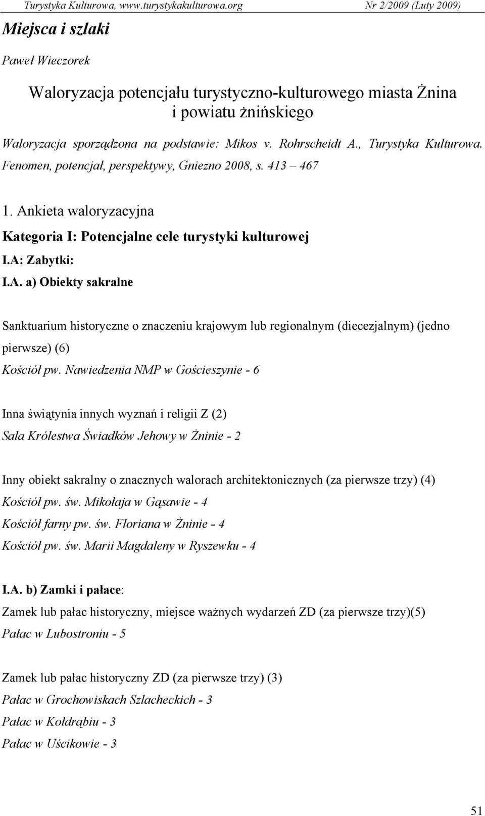 Nawiedzenia NMP w Gościeszynie - 6 Inna świątynia innych wyznań i religii Z (2) Sala Królestwa Świadków Jehowy w Żninie - 2 Inny obiekt sakralny o znacznych walorach architektonicznych (za pierwsze