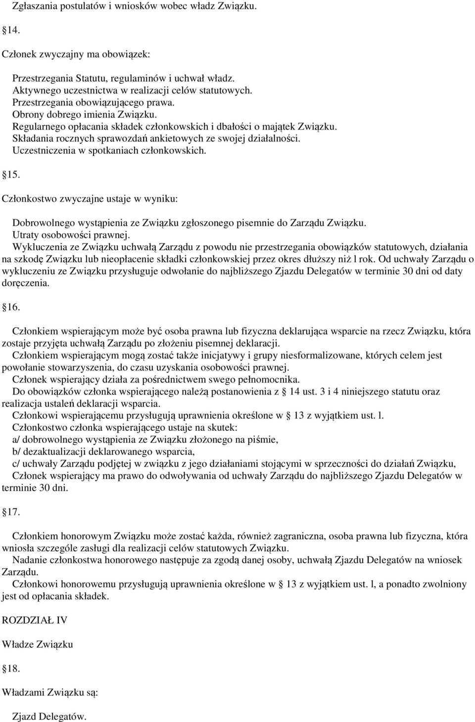 Składania rocznych sprawozdań ankietowych ze swojej działalności. Uczestniczenia w spotkaniach członkowskich. 15.