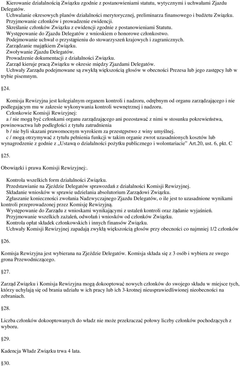 Skreślanie członków Związku z ewidencji zgodnie z postanowieniami Statutu. Występowanie do Zjazdu Delegatów z wnioskiem o honorowe członkostwo.