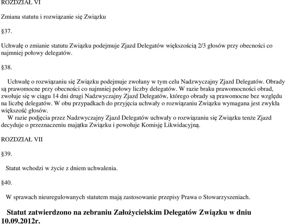 W razie braku prawomocności obrad, zwołuje się w ciągu 14 dni drugi Nadzwyczajny Zjazd Delegatów, którego obrady są prawomocne bez względu na liczbę delegatów.