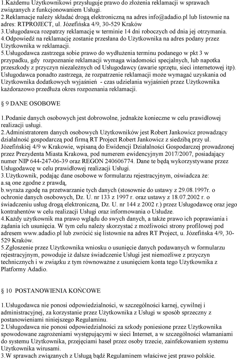 5.Usługodawca zastrzega sobie prawo do wydłużenia terminu podanego w pkt 3 w przypadku, gdy rozpoznanie reklamacji wymaga wiadomości specjalnych, lub napotka przeszkody z przyczyn niezależnych od