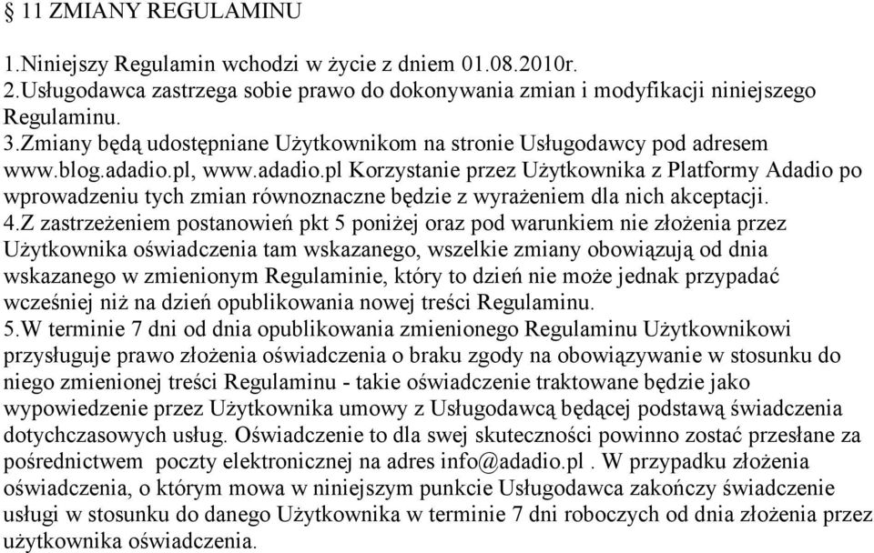 pl, www.adadio.pl Korzystanie przez Użytkownika z Platformy Adadio po wprowadzeniu tych zmian równoznaczne będzie z wyrażeniem dla nich akceptacji. 4.