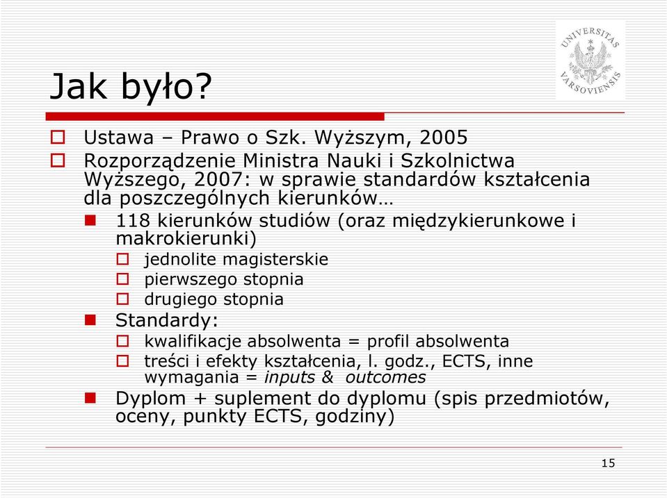 kierunków 118 kierunków studiów (oraz międzykierunkowe i makrokierunki) jednolite magisterskie pierwszego stopnia drugiego