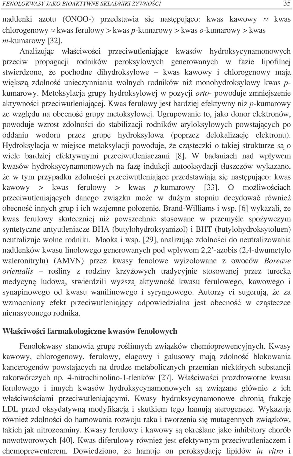 chlorogenowy maj wiksz zdolno unieczynniania wolnych rodników ni monohydroksylowy kwas p- kumarowy. Metoksylacja grupy hydroksylowej w pozycji orto- powoduje zmniejszenie aktywnoci przeciwutleniajcej.