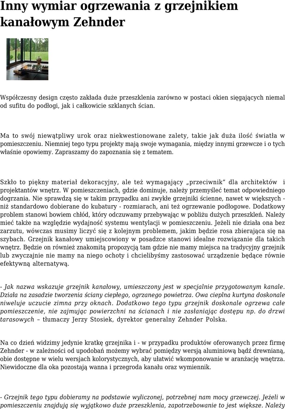 Niemniej tego typu projekty mają swoje wymagania, między innymi grzewcze i o tych właśnie opowiemy. Zapraszamy do zapoznania się z tematem.