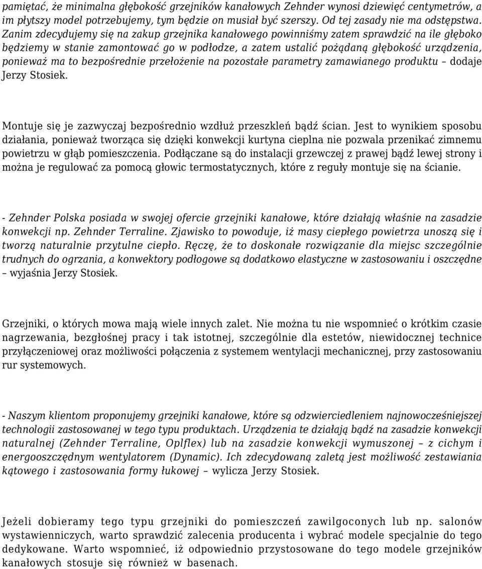 bezpośrednie przełożenie na pozostałe parametry zamawianego produktu dodaje Jerzy Stosiek. Montuje się je zazwyczaj bezpośrednio wzdłuż przeszkleń bądź ścian.