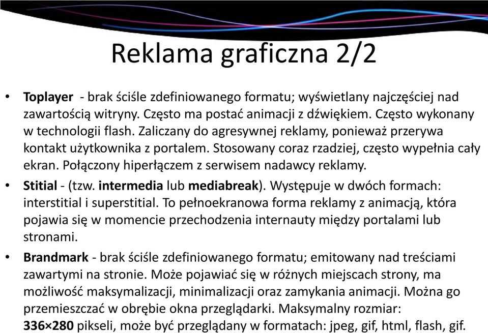 Stitial - (tzw. intermedia lub mediabreak). Występuje w dwóch formach: interstitial i superstitial.