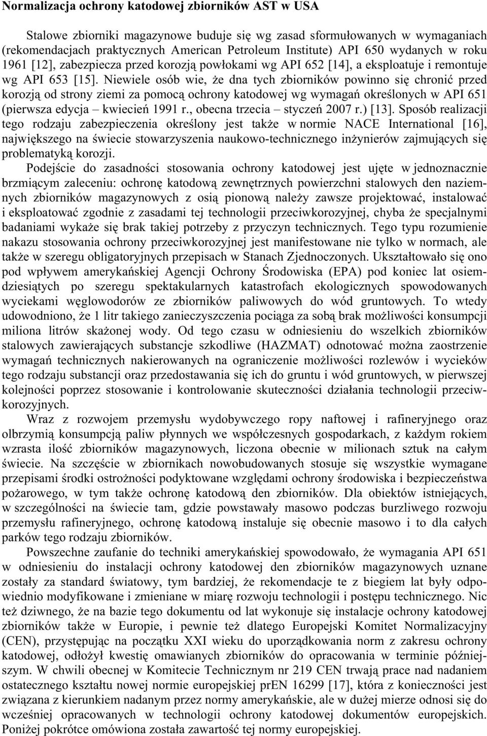 Niewiele osób wie, e dna tych zbiorników powinno si chroni przed korozj od strony ziemi za pomoc ochrony katodowej wg wymaga okre lonych w API 651 (pierwsza edycja kwiecie 1991 r.