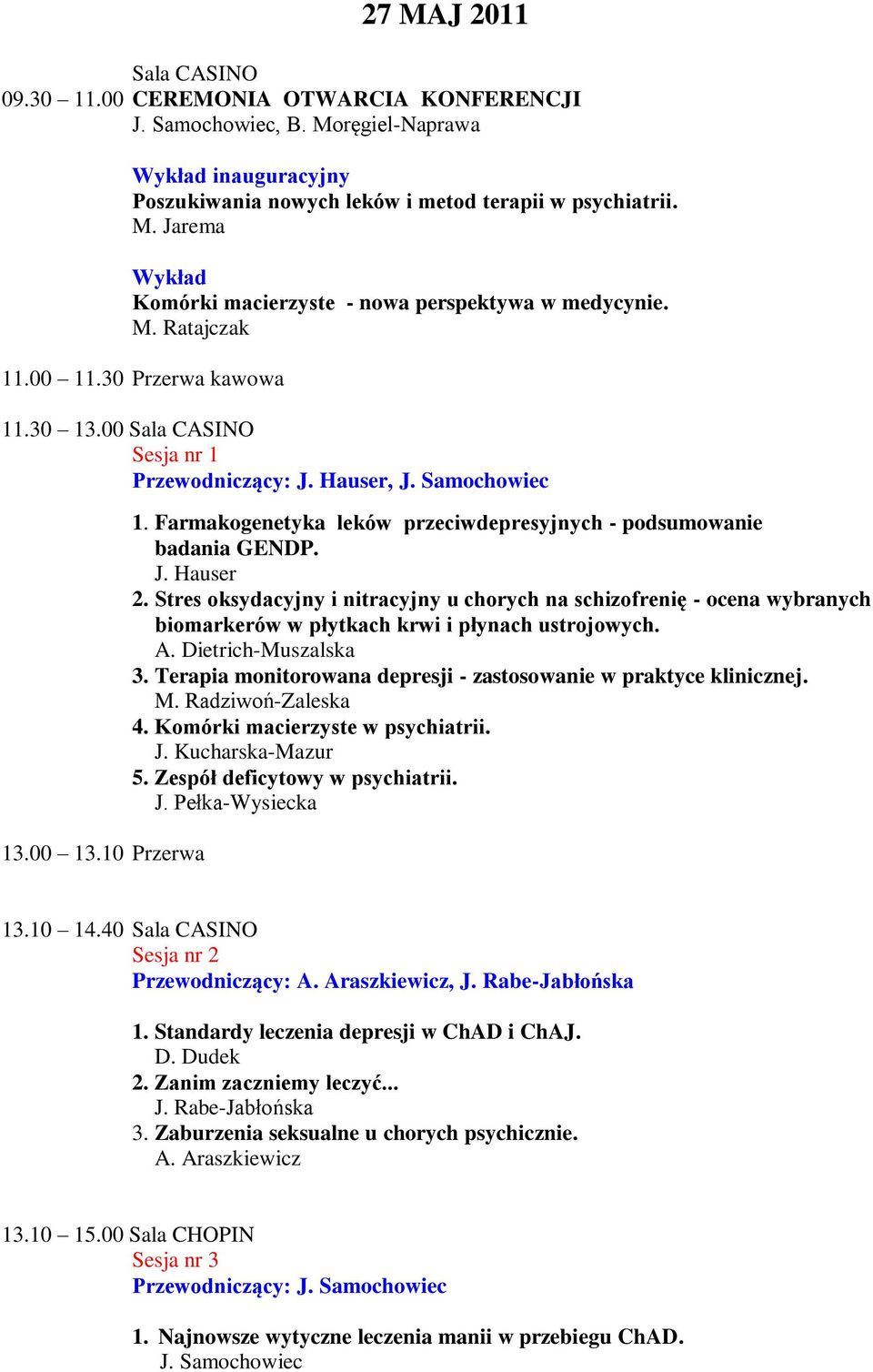 Stres oksydacyjny i nitracyjny u chorych na schizofrenię - ocena wybranych biomarkerów w płytkach krwi i płynach ustrojowych. A. Dietrich-Muszalska 3.