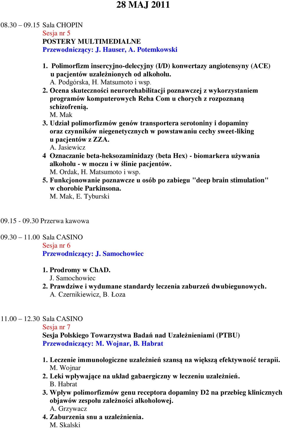 Ocena skuteczności neurorehabilitacji poznawczej z wykorzystaniem programów komputerowych Reha Com u chorych z rozpoznaną schizofrenią. M. Mak 3.