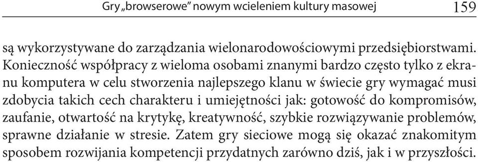 musi zdobycia takich cech charakteru i umiejętności jak: gotowość do kompromisów, zaufanie, otwartość na krytykę, kreatywność, szybkie