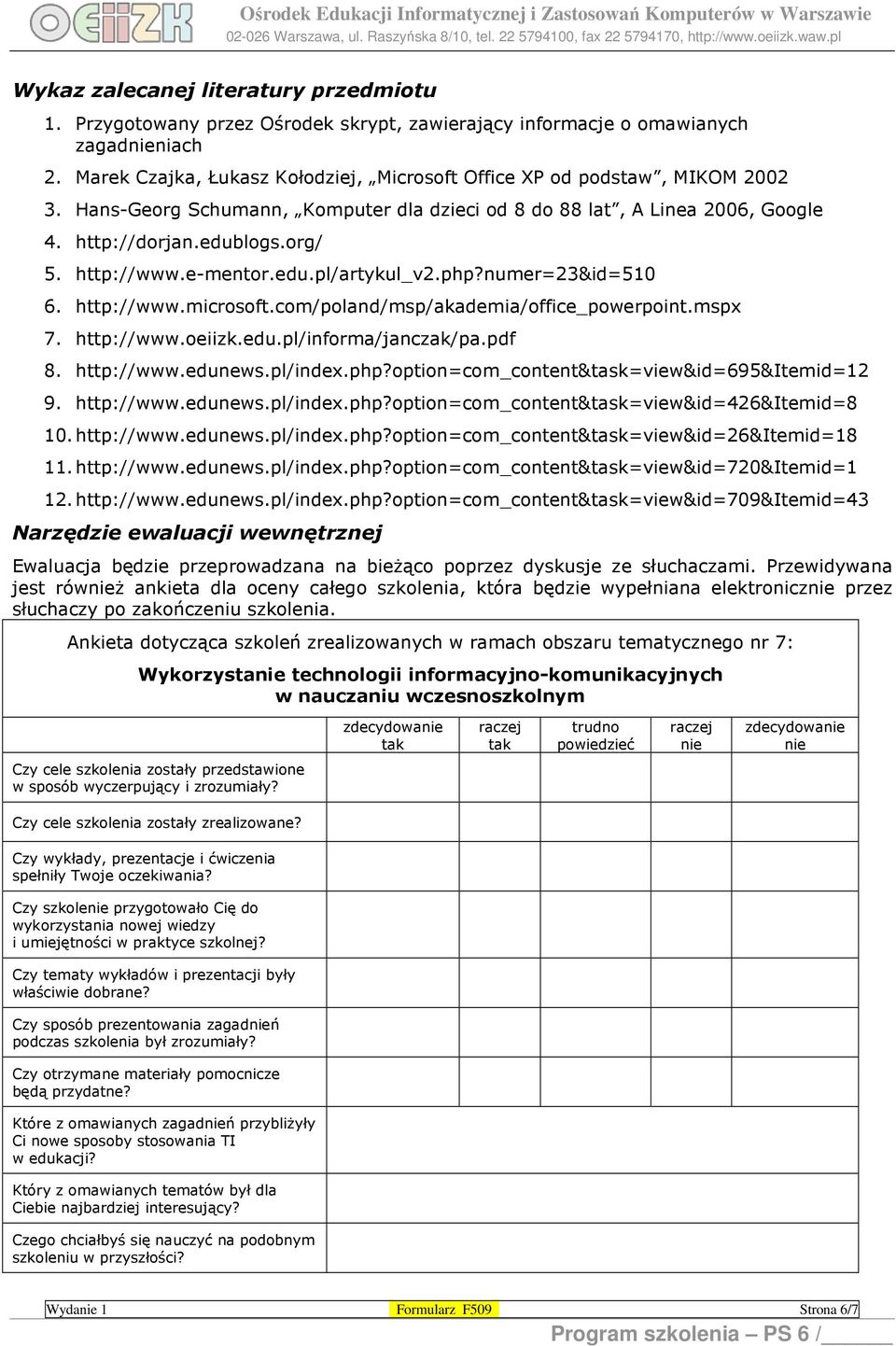 http://www.e-mentor.edu.pl/artykul_v2.php?numer=23&id=510 6. http://www.microsoft.com/poland/msp/akademia/office_powerpoint.mspx 7. http://www.oeiizk.edu.pl/informa/janczak/pa.pdf 8. http://www.edunews.