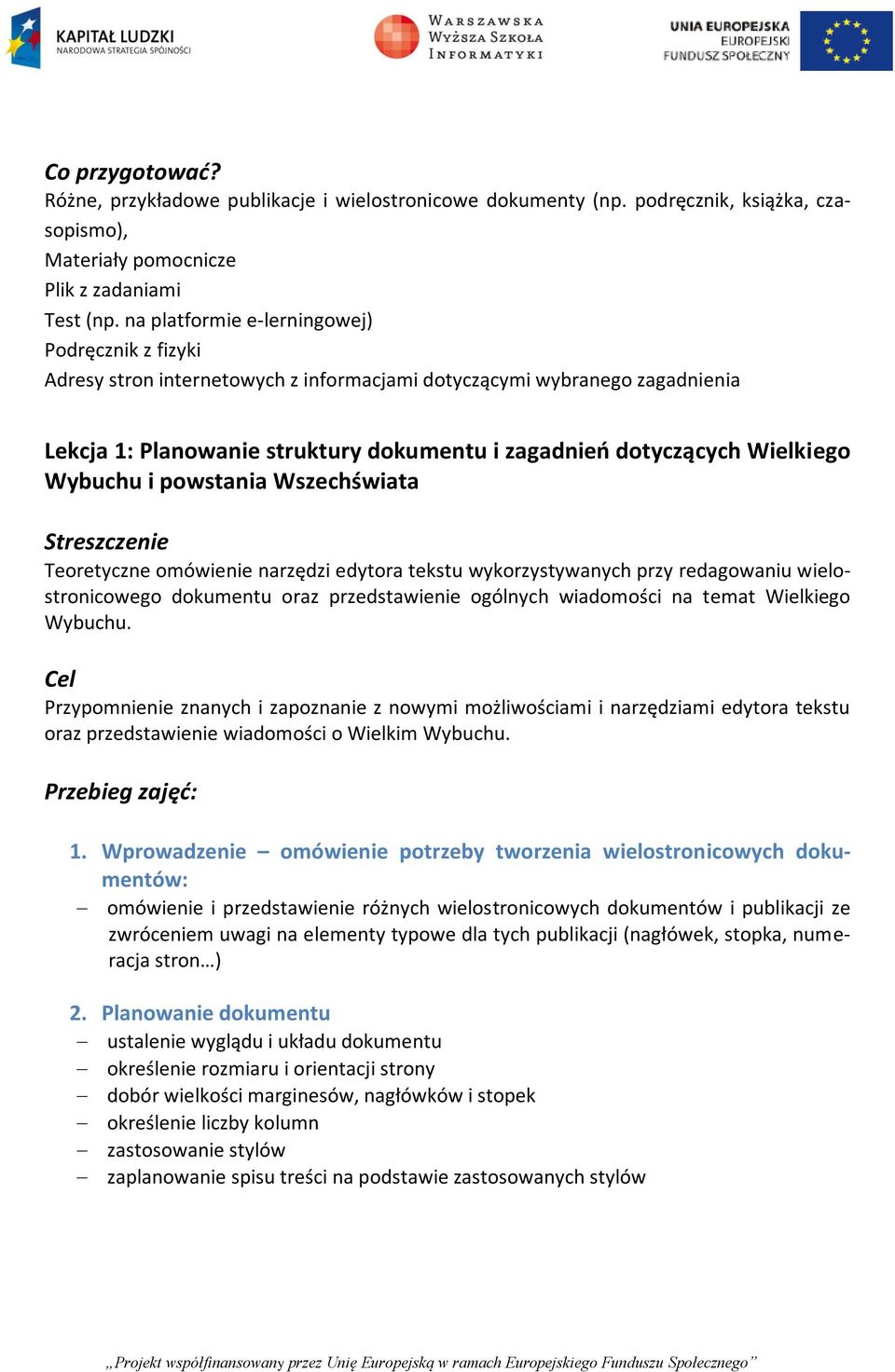 Wybuchu i powstania Wszechświata Streszczenie Teoretyczne omówienie narzędzi edytora tekstu wykorzystywanych przy redagowaniu wielostronicowego dokumentu oraz przedstawienie ogólnych wiadomości na