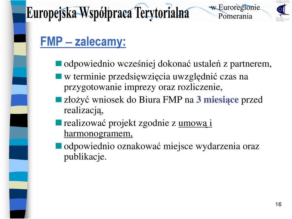 złoŝyć wniosek do Biura FMP na 3 miesiące przed realizacją, realizować projekt