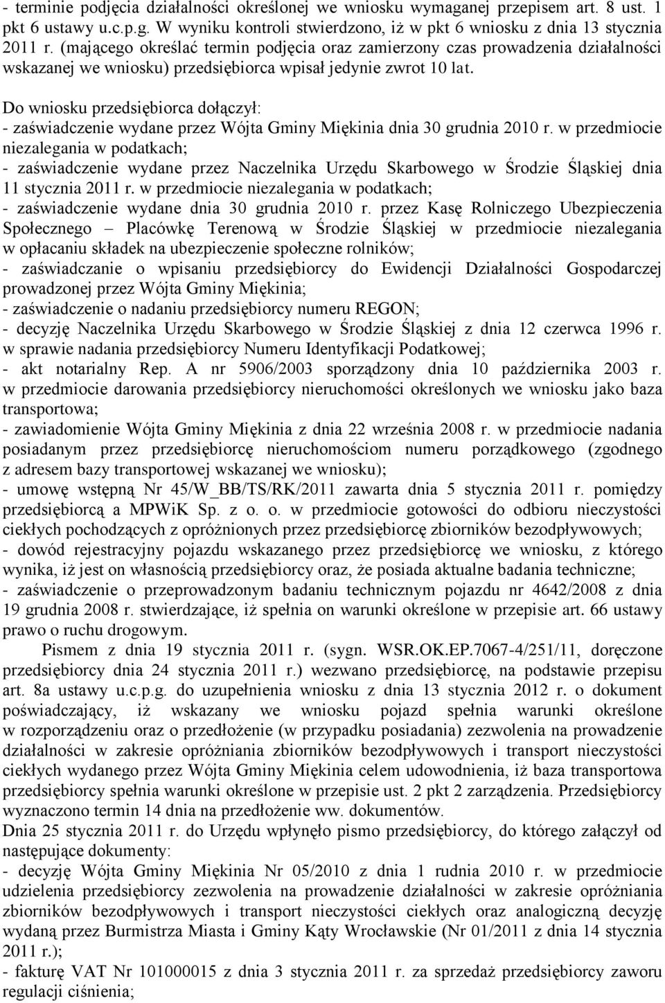 Do wniosku przedsiębiorca dołączył: - zaświadczenie wydane przez Wójta Gminy Miękinia dnia 30 grudnia 2010 r.