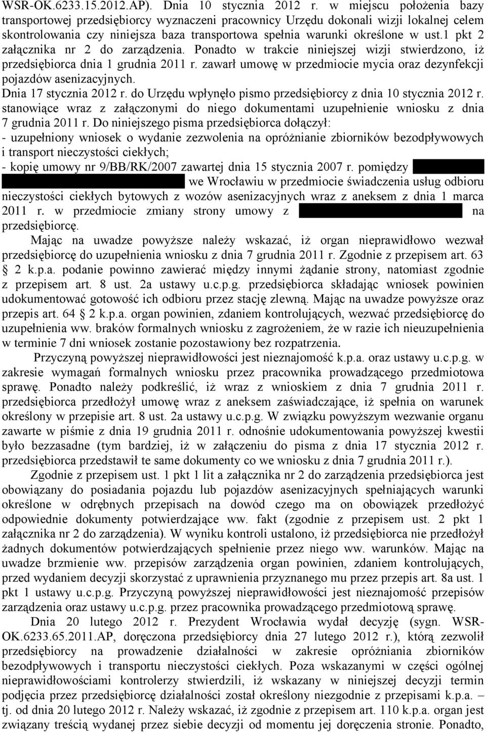 1 pkt 2 załącznika nr 2 do zarządzenia. Ponadto w trakcie niniejszej wizji stwierdzono, iż przedsiębiorca dnia 1 grudnia 2011 r.