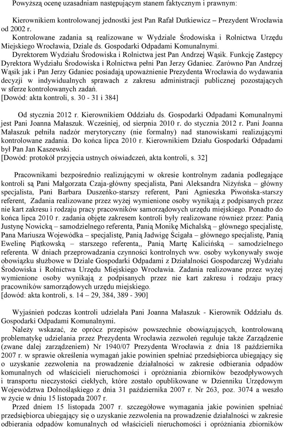 Dyrektorem Wydziału Środowiska i Rolnictwa jest Pan Andrzej Wąsik. Funkcję Zastępcy Dyrektora Wydziału Środowiska i Rolnictwa pełni Pan Jerzy Gdaniec.