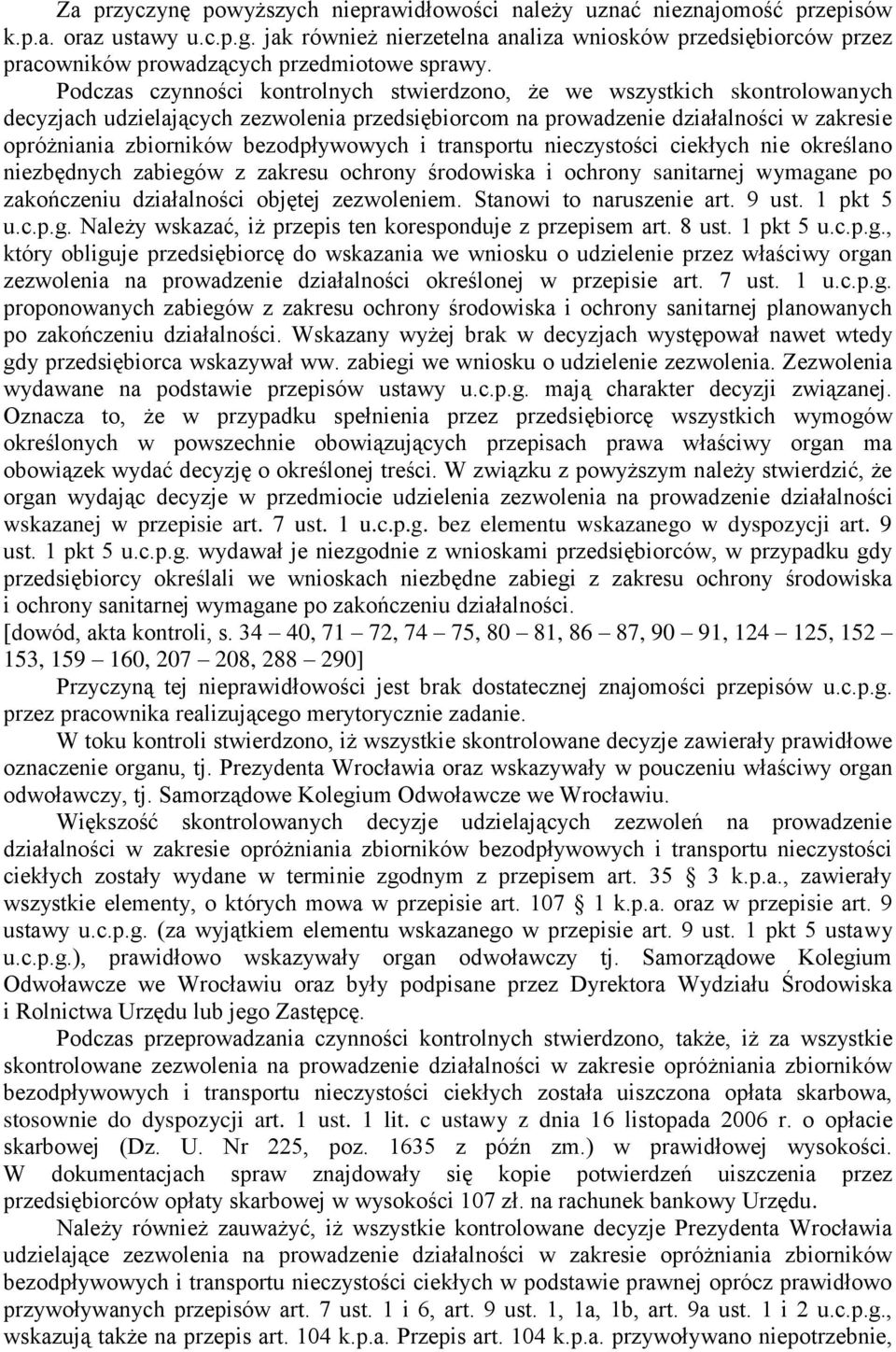 Podczas czynności kontrolnych stwierdzono, że we wszystkich skontrolowanych decyzjach udzielających zezwolenia przedsiębiorcom na prowadzenie działalności w zakresie opróżniania zbiorników