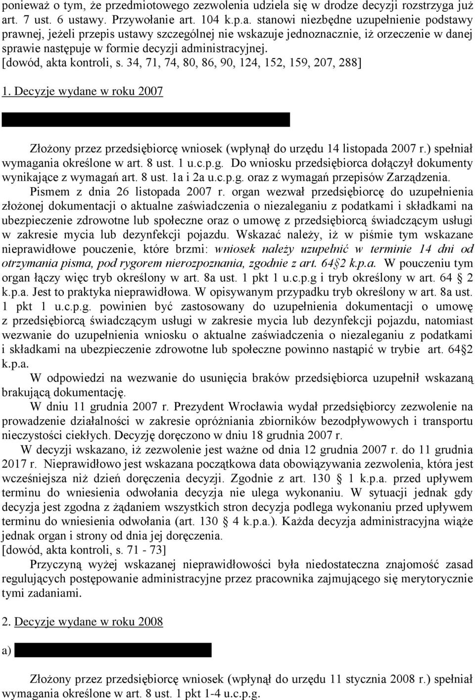 Decyzje wydane w roku 2007 Zakład Instalacji Sanitarnych i Budownictwa Piotr Sikora Złożony przez przedsiębiorcę wniosek (wpłynął do urzędu 14 listopada 2007 r.) spełniał wymagania określone w art.