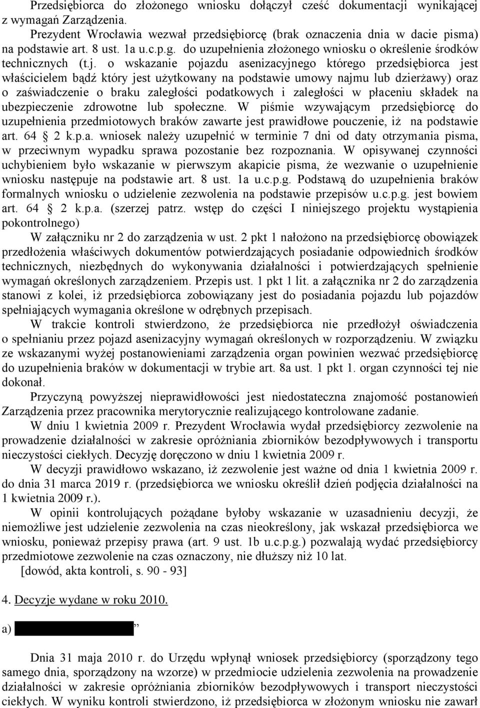 o wskazanie pojazdu asenizacyjnego którego przedsiębiorca jest właścicielem bądź który jest użytkowany na podstawie umowy najmu lub dzierżawy) oraz o zaświadczenie o braku zaległości podatkowych i