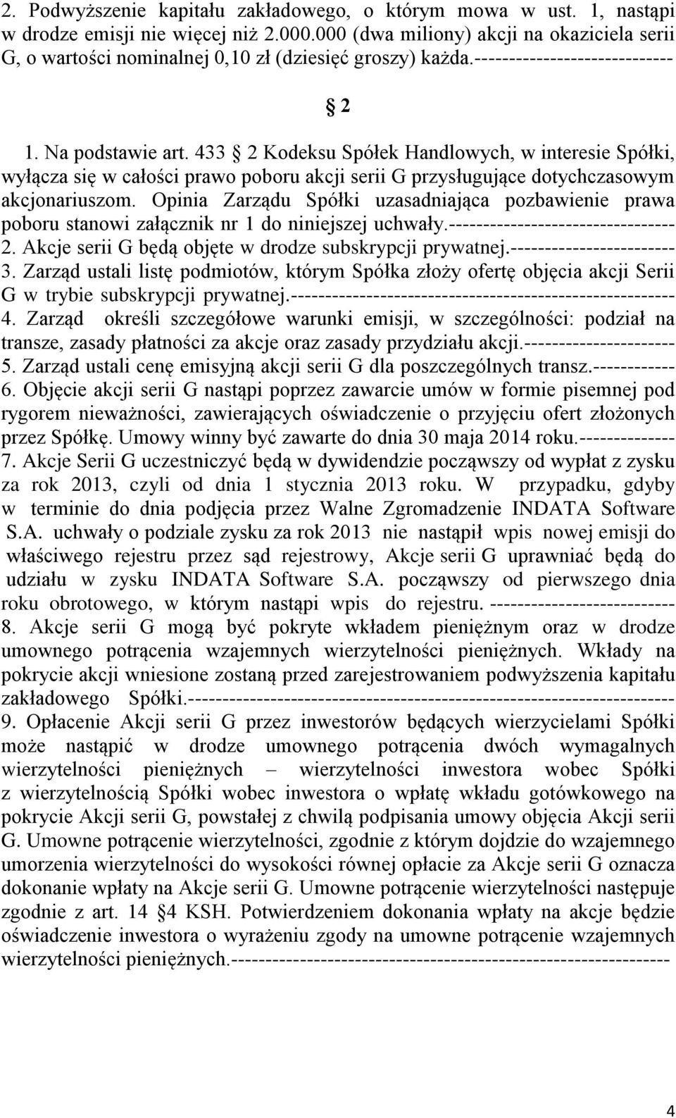 433 2 Kodeksu Spółek Handlowych, w interesie Spółki, wyłącza się w całości prawo poboru akcji serii G przysługujące dotychczasowym akcjonariuszom.