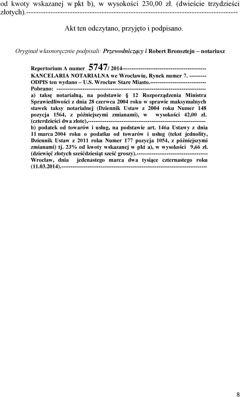 Oryginał własnoręcznie podpisali: Przewodniczący i Robert Bronsztejn notariusz Repertorium A numer 5747/ 2014--------------------------------------------- KANCELARIA NOTARIALNA we Wrocławiu, Rynek